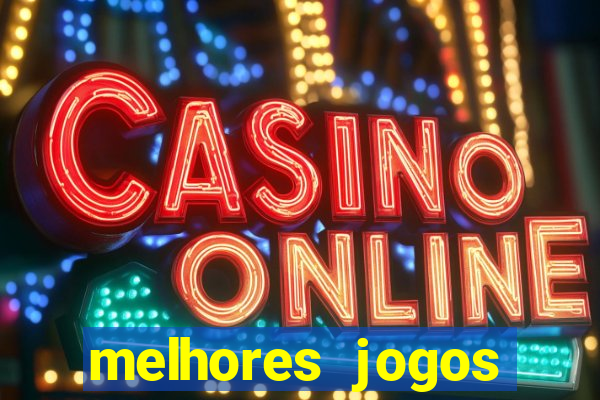 melhores jogos estrela bet